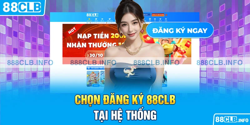 Chọn đăng ký 88CLB tại hệ thống
