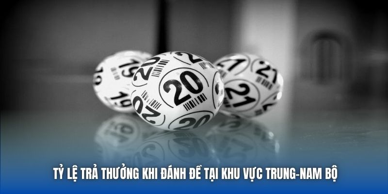 Tỷ lệ trả thưởng khi đánh đề tại khu vực Trung-Nam Bộ