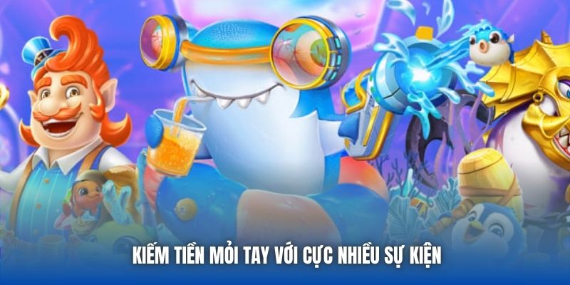 Kiếm tiền mỏi tay với cực nhiều sự kiện