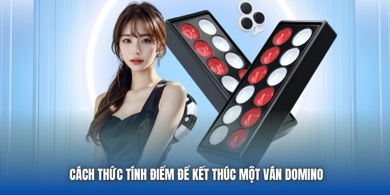Cách thức tính điểm để kết thúc một ván Domino