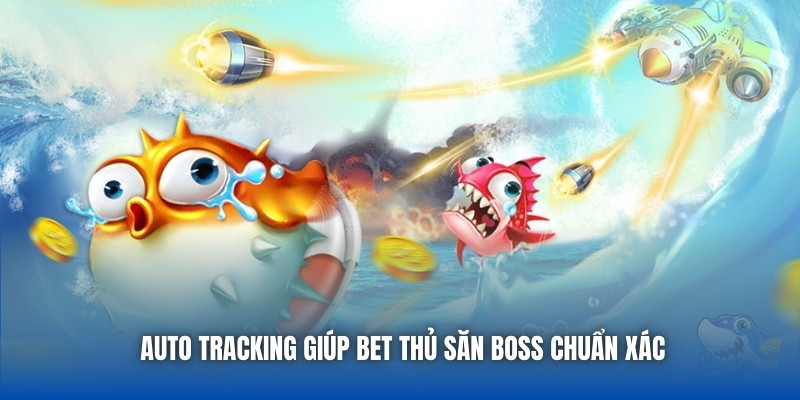 Auto tracking giúp bet thủ săn boss chuẩn xác