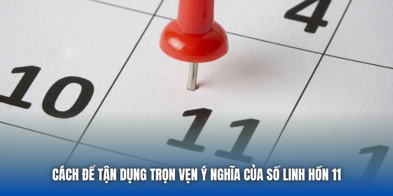 Cách để tận dụng trọn vẹn ý nghĩa của số linh hồn 11